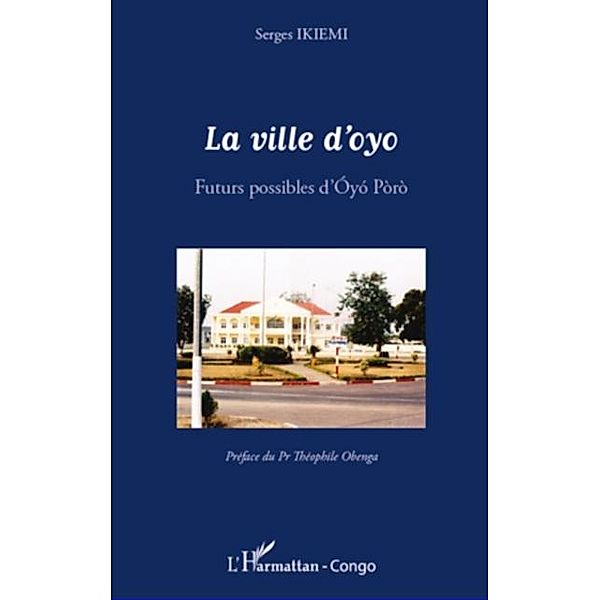 La ville d'oyo - futurs possibles d'oyo / Hors-collection, Serges Ikiemi