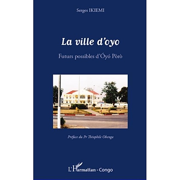 La ville d'oyo - futurs possibles d'oyo / Hors-collection, Serges Ikiemi