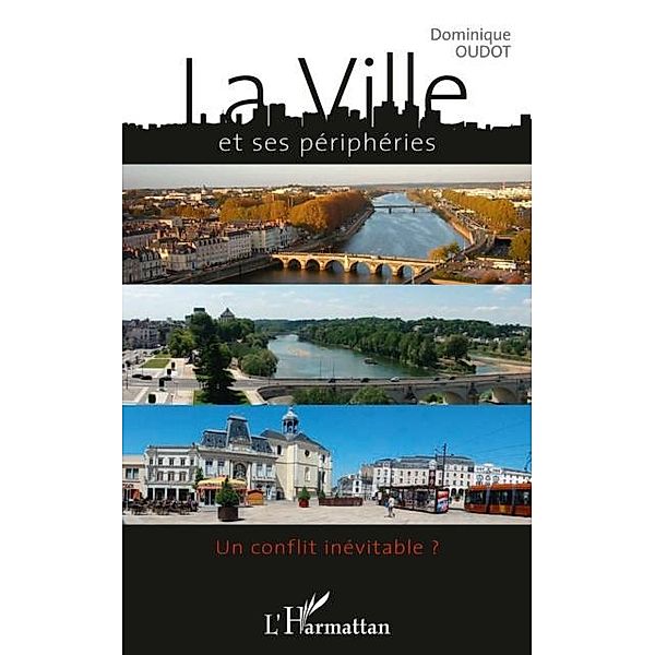 La ville et ses peripheries - un conflit inevitable ? / Hors-collection, Dominique Oudot