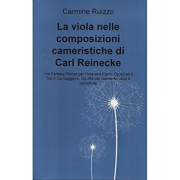 La viola nelle composizioni cameristiche di Carl Reinecke, Carmine Ruizzo