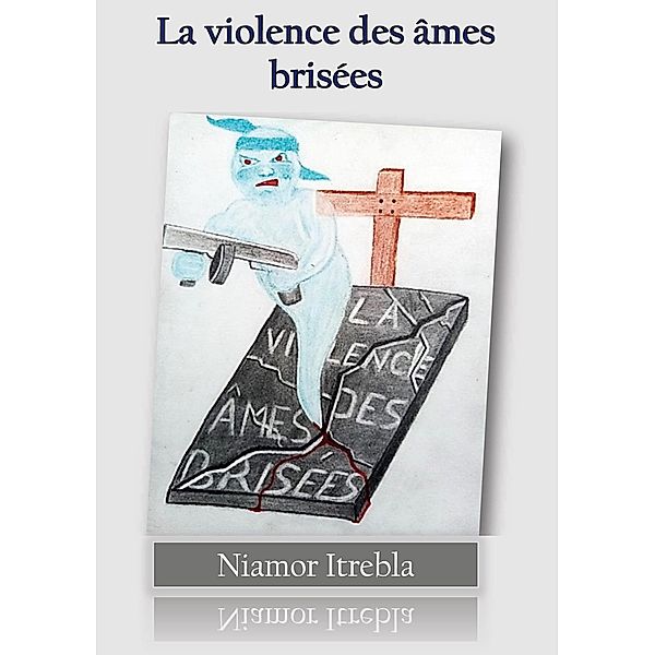 La violence des âmes brisées, Niamor Itrebla