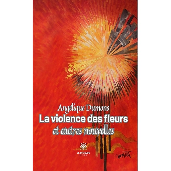 La violence des fleurs et autres nouvelles, Angélique Dumons