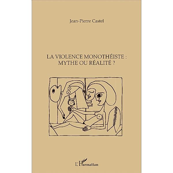 La violence monotheiste : mythe ou realite ?, Castel Jean-Pierre Castel