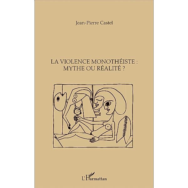 La violence monothéiste : mythe ou réalité ?, Castel Jean-Pierre Castel