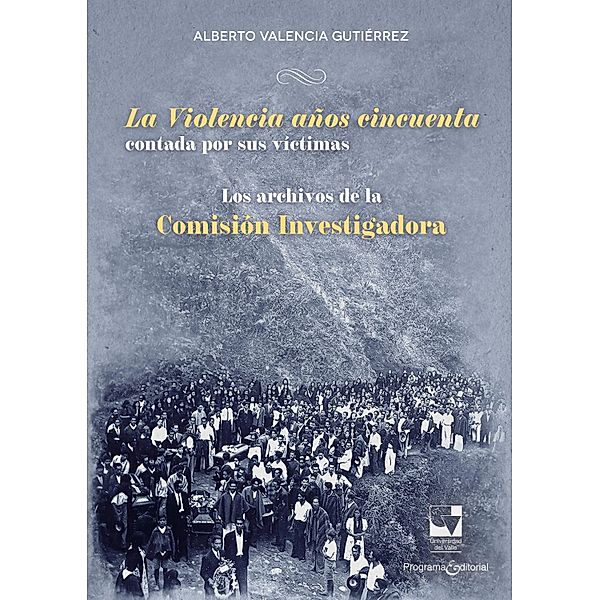 La Violencia años cincuenta contada por sus víctimas / Archivo Germán Guzmán Campos, Alberto Valencia Gutiérrez