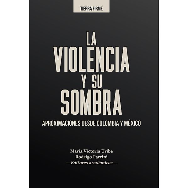 La violencia y su sombra / Ciencias humanas, Juan Felipe Urueña Calderón, Ileana Diéguez, Guillermo Pereyra, Emanuela Borzacchi, Alejandra Azuero Quijano, Miguel Gutiérrez Peláez, Juan Felipe Hoyos García, M. Lucía Rivera S., Diego Cagüeñas, María Rosario Acosta del López, Sabrina Melenotte, Zenia Yébenes Escardó