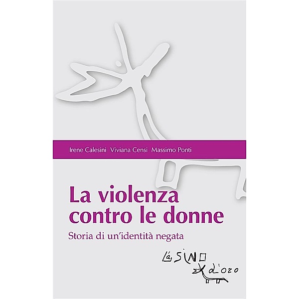 La violenza contro le donne. Storia di un'identità negata, Irene Calesini, Viviana Censi, Massimo Ponti