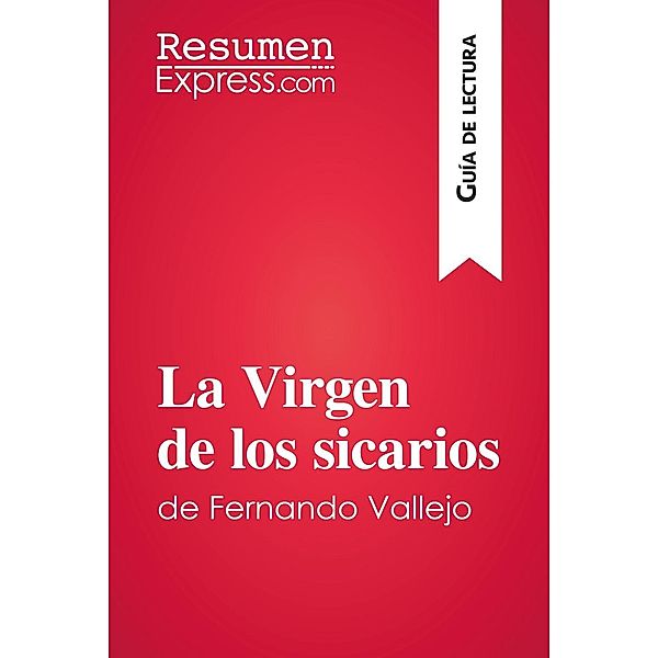 La Virgen de los sicarios de Fernando Vallejo (Guía de lectura), Resumenexpress