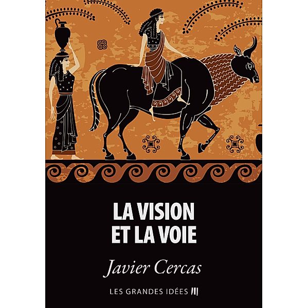 La vision et la voie / Les Grandes Idées Bd.11, Javier Cercas