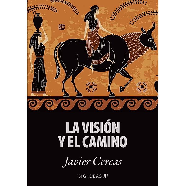 La visión y el camino / Big Ideas Bd.11, Javier Cercas