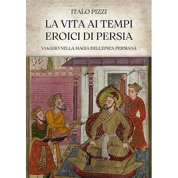 La Vita ai Tempi Eroici di Persia, Italo Pizzi