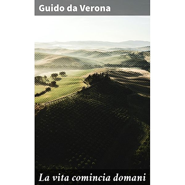 La vita comincia domani, Guido Da Verona