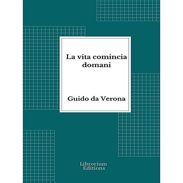 La vita comincia domani, Guido Da Verona