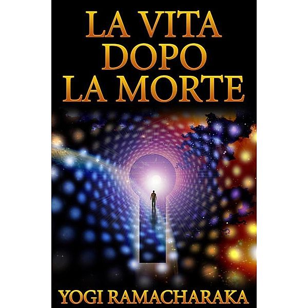 La Vita dopo la Morte (Tradotto), Yogi Ramacharaka