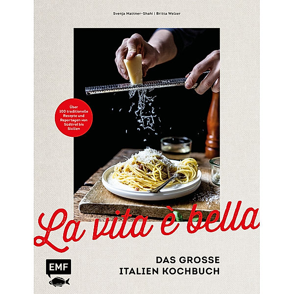 La vita è bella - Das grosse Italien Kochbuch, Svenja Mattner-Shahi, Britta Welzer