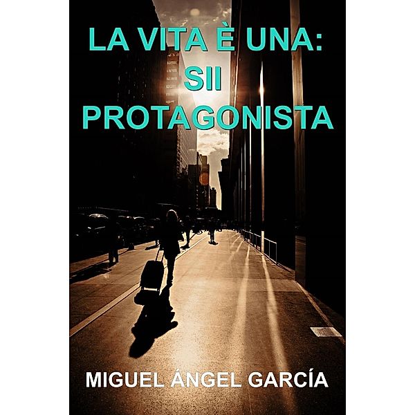 LA VITA È UNA: SII PROTAGONISTA, Miguel Angel Garcia Morcillo