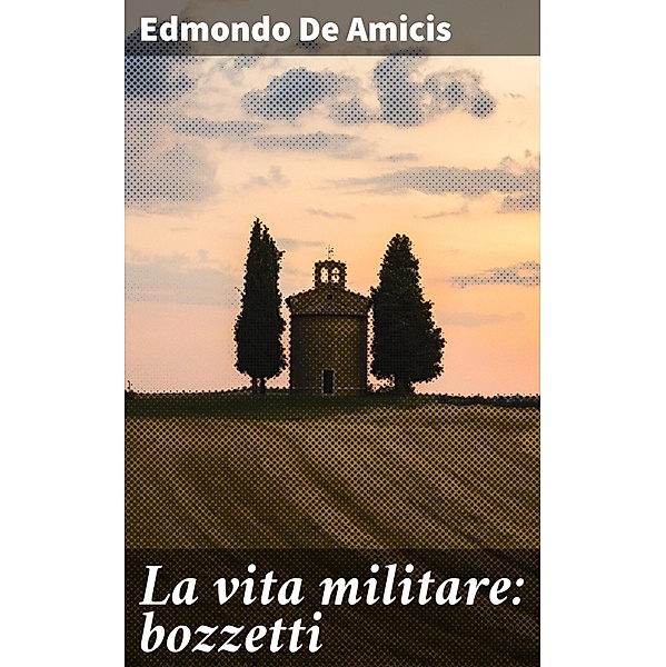 La vita militare: bozzetti, Edmondo de Amicis