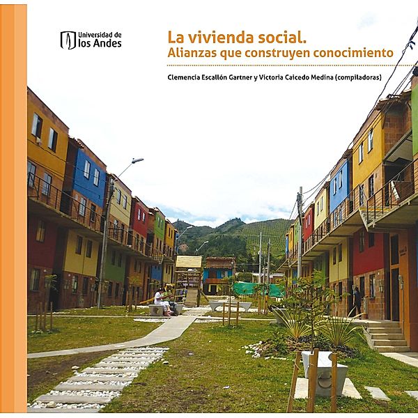 La vivienda social. Alianzas que construyen conocimiento, Clemencia Escallón Gartner, Victoria Caicedo Medina