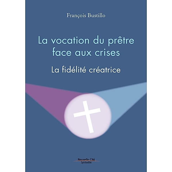 La vocation du prêtre face aux crises, François Bustillo