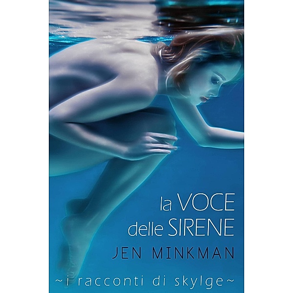 La voce delle Sirene (I racconti di Skylge, #1) / I racconti di Skylge, Jen Minkman