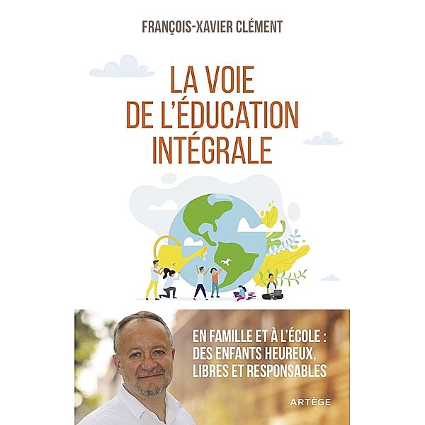 La voie de l'éducation intégrale, François-Xavier Clément