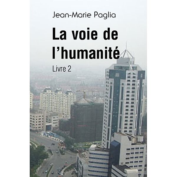 La Voie de l'humanité, livre 2, Jean-Marie Paglia