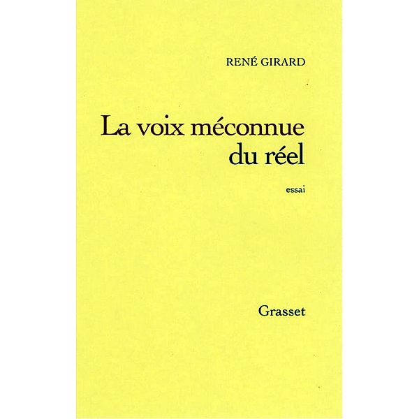 La voix méconnue du réel / essai français, René Girard