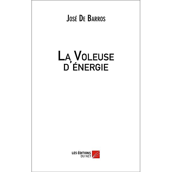 La Voleuse d'energie / Les Editions du Net, de Barros Jose de Barros