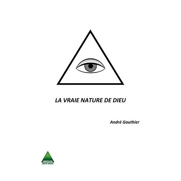 LA VRAIE NATURE DE DIEU, Gauthier Andre Gauthier