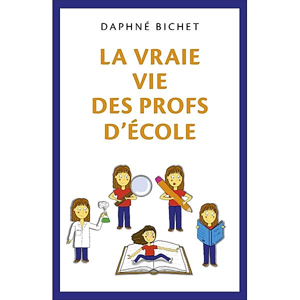 La Vraie Vie des Profs d'Ecole / Librinova, Bichet Daphne Bichet