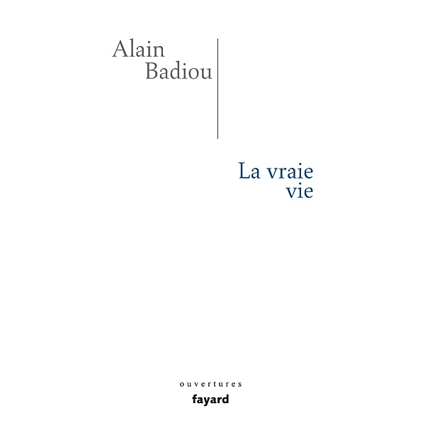 La vraie vie / Essais, Alain Badiou
