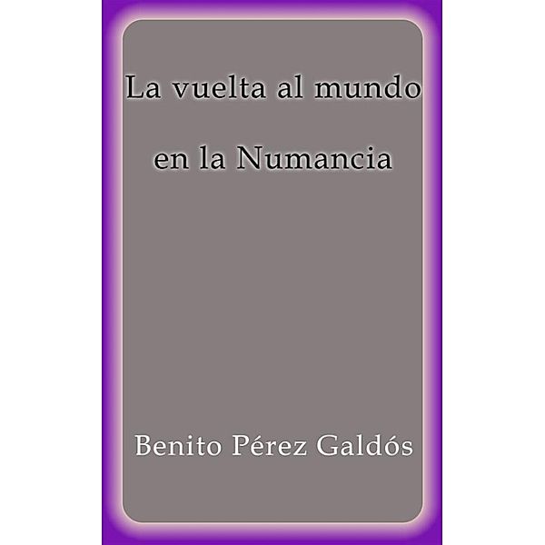 La vuelta al mundo en la Numancia, Benito Pérez Galdós