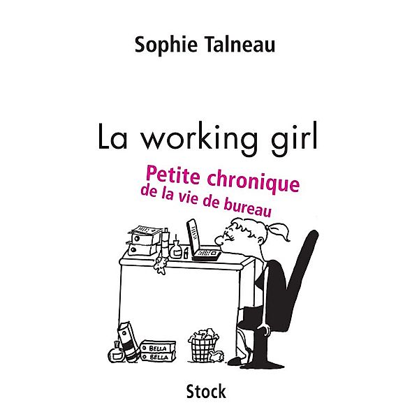 La working girl / Essais - Documents, Sophie Talneau