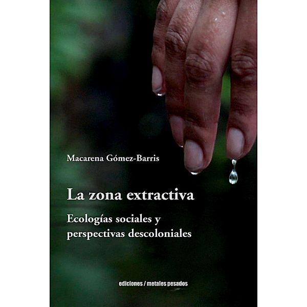 La zona extractiva, Macarena Gómez-Barris