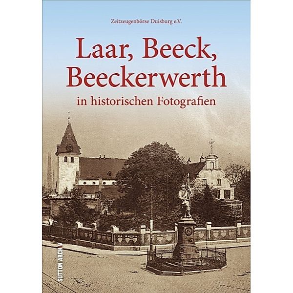 Laar, Beeck, Beeckerwerth in historischen Fotografien, Zeitzeugenbörse Duisburg e.V.