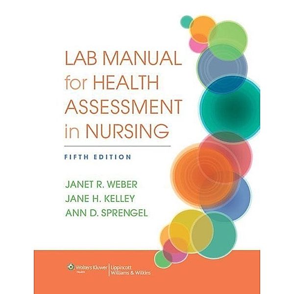 Lab Manual for Health Assessment in Nursing, Jane Kelley, Janet Weber