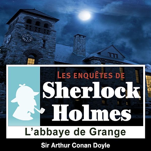 L'abbaye de Grange, une enquête de Sherlock Holmes, Conan Doyle