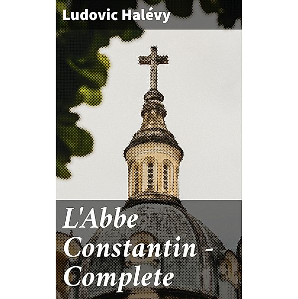 L'Abbe Constantin - Complete, Ludovic Halévy