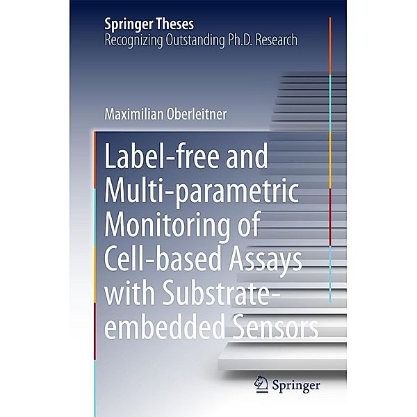 Label-free and Multi-parametric Monitoring of Cell-based Assays with Substrate-embedded Sensors / Springer Theses, Maximilian Oberleitner