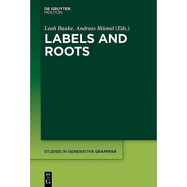 Labels and Roots / Studies in Generative Grammar Bd.128