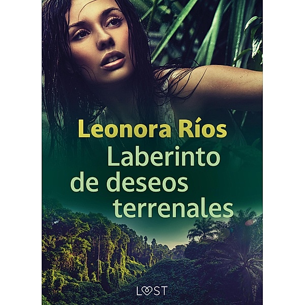 Laberinto de deseos terrenales / Memorias de tierra Bd.5, Leonora Ríos