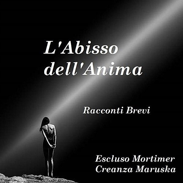 L'Abisso dell'Anima - Racconti Brevi, Escluso Mortimer & Maruska Creanza