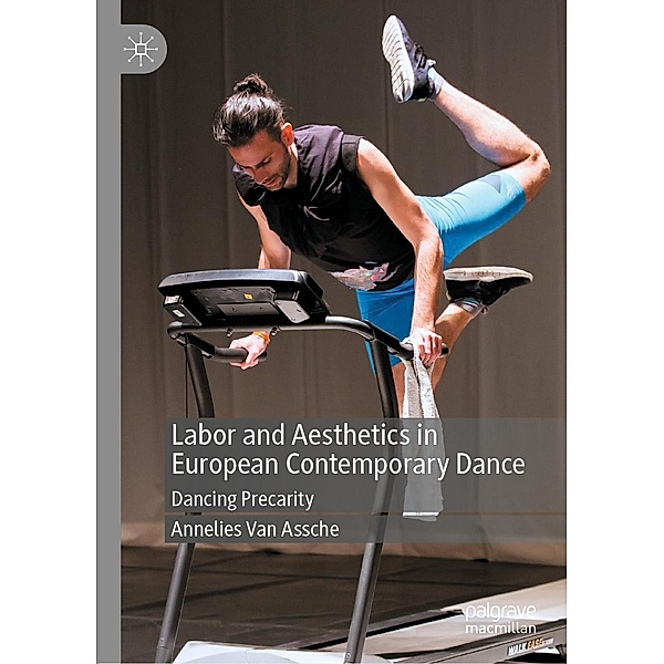 Labor and Aesthetics in European Contemporary Dance / Progress in Mathematics, Annelies van Assche