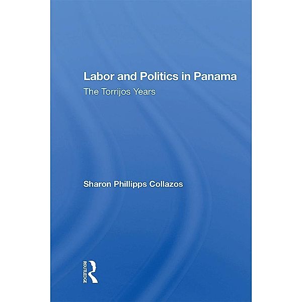 Labor And Politics In Panama, Sharon Phillipps Collazos