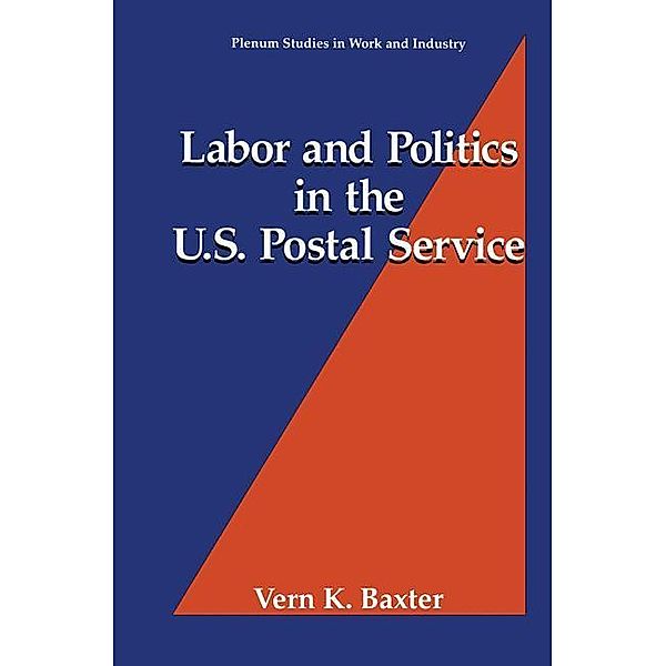 Labor and Politics in the U.S. Postal Service, Vern K. Baxter