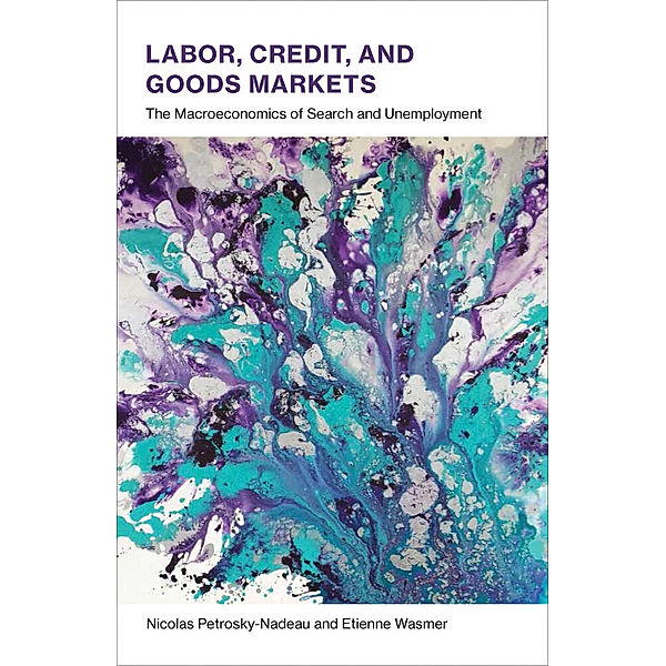 Labor, Credit, and Goods Markets, Nicolas Petrosky-Nadeau, Etienne Wasmer