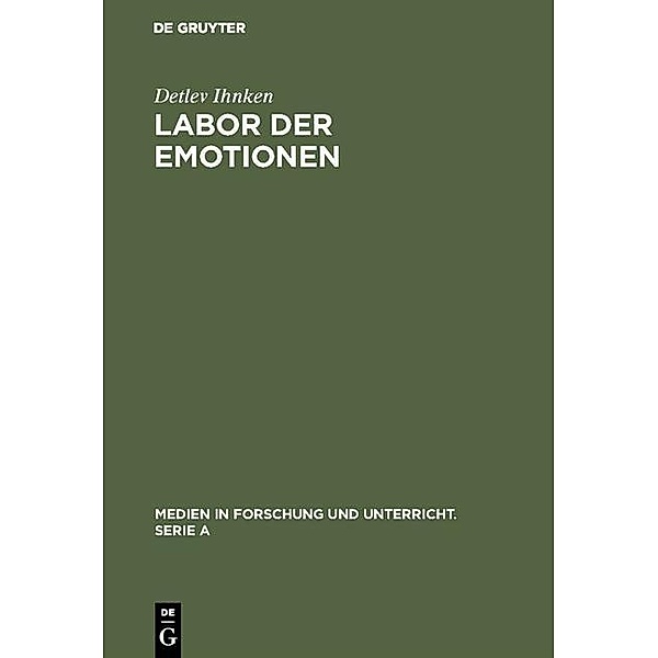 Labor der Emotionen / Medien in Forschung und Unterricht. Serie A Bd.47, Detlev Ihnken