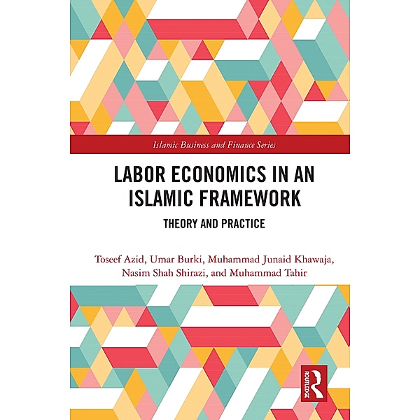 Labor Economics in an Islamic Framework, Toseef Azid, Umar Burki, Muhammad Junaid Khawaja, Nasim Shah Shirazi, Muhammad Tahir