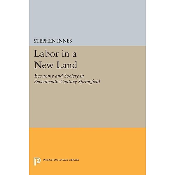 Labor in a New Land / Princeton Legacy Library Bd.714, Stephen Innes