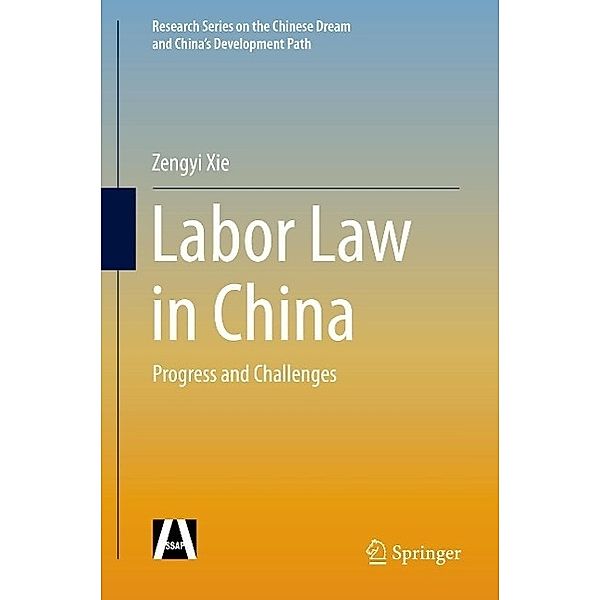 Labor Law in China / Research Series on the Chinese Dream and China's Development Path, Zengyi Xie